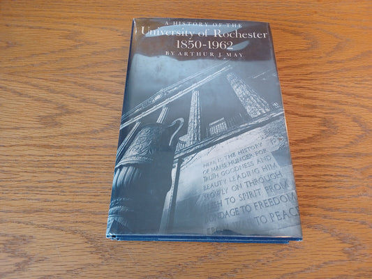 A History of the University of Rochester 1850-1962 by Arthur May 1977