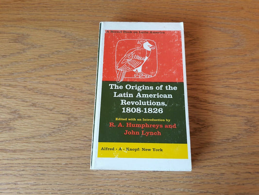 The Origins of Latin American Revolutions 1808 to 1826 by Humphreys Lynch 1965