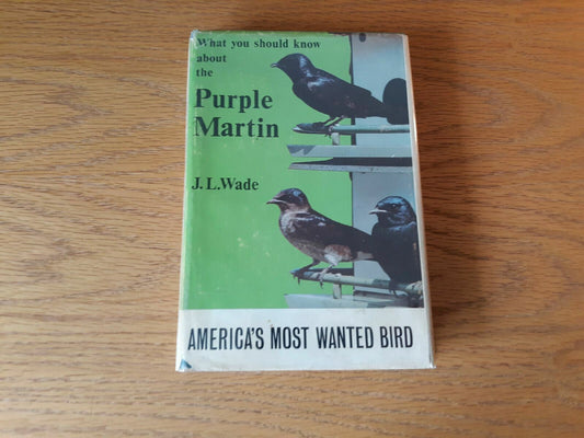 What You Should Know About the Purple Martin by J. L. Wade 1966 Hardcover