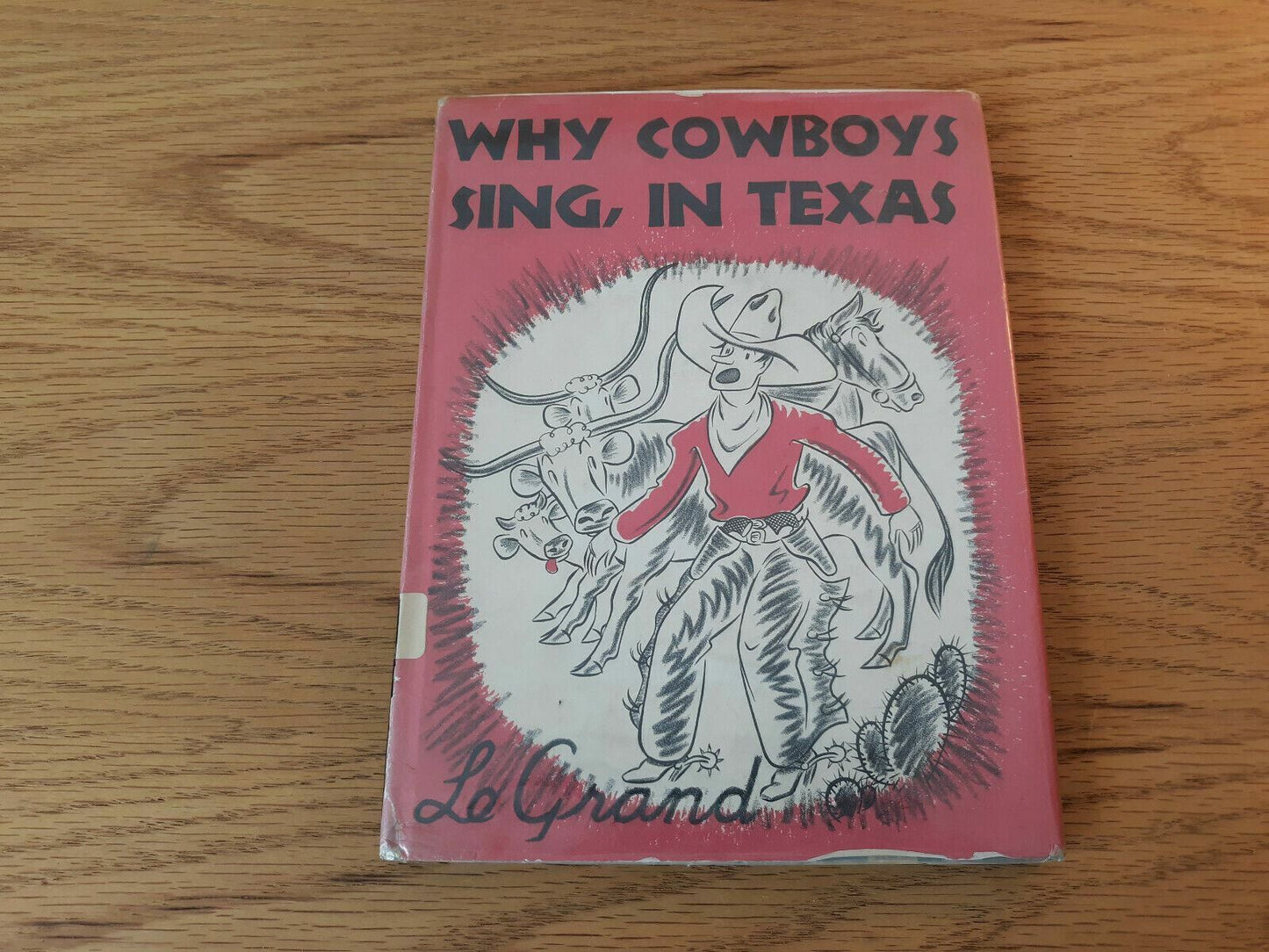 Why Cowboys Sing, In Texas by Le Grand 1950 Hardcover Dust Jacket