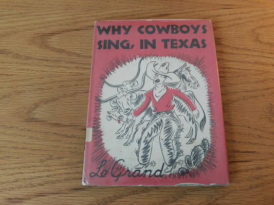 Why Cowboys Sing, In Texas by Le Grand 1950 Hardcover Dust Jacket