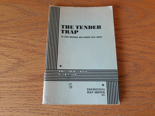 The Tender Trap A Comedy In Three Acts by Max Shulman and Robert Paul Smith 1956