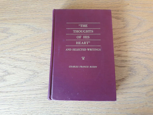 The Thoughts Of His Heart and Selected Writings by Charles Francis Buddy 1954