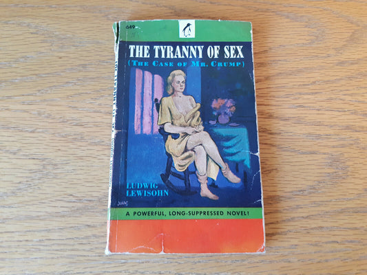 The Tyranny Of Sex(The Case Of Mr. Crump) Ludwig Lewishon 1948 Penguin