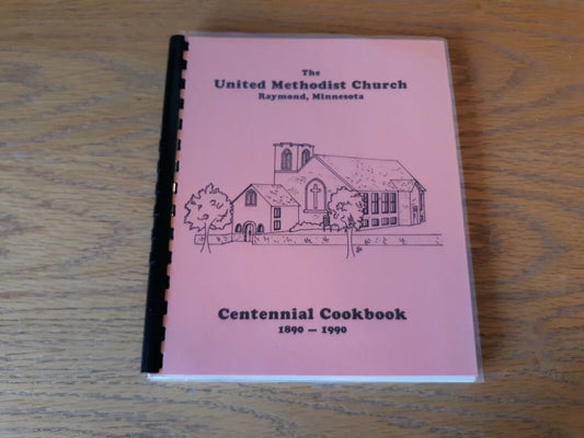 The United Methodist Church Raymond Minnesota Centennial Cookbook 1990