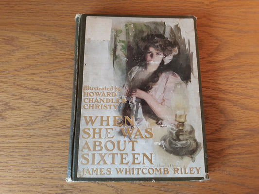 When She Was About Sixteen James Whitcomb Riley 1911 Hardcover