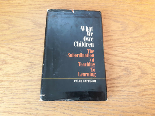 What We Owe Children The Subordination Of Teaching To Learning Caleb Gattegno 19