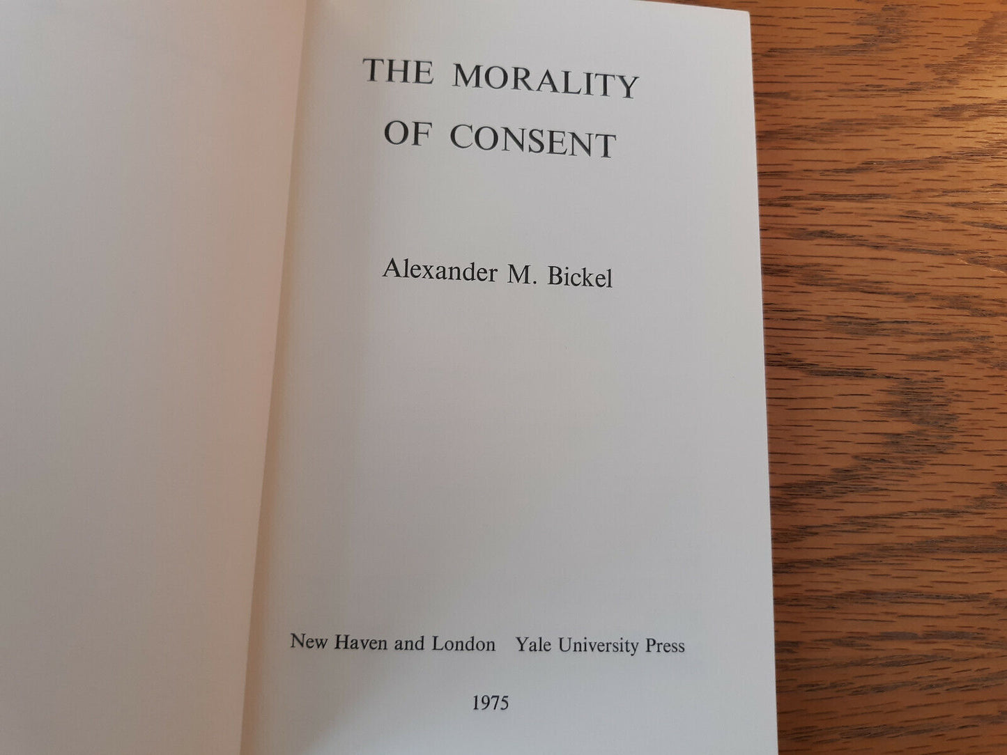 The Morality Of Consent Alexander M Bickel 1975 Yale University Press Paperback