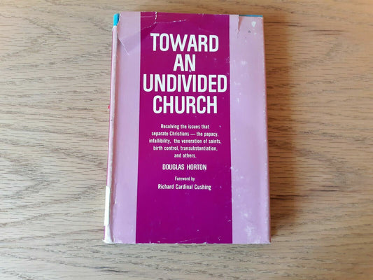 Toward an undivided church Hardcover 1967 by Douglas Horton