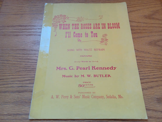 When The Roses Are In Bloom I'll Come To You G Pearl Kennedy M W Butler 1904 A W