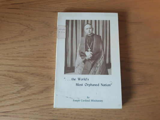 ". . .the World's Most Orphaned Nation" 1962 Joseph Cardinal Mindszenty