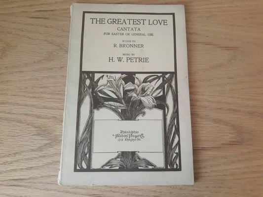 The Greatest Love. Cantata ... words by R. Bronner 1915 by Henry W Petrie