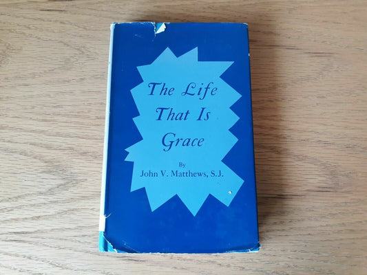 The Life That Is Grace 1953 by John Vincent Matthews (Author) Hardcover