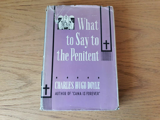 What To Say To the Penitent: Instructive Counsels for Use by Confessors Doyle
